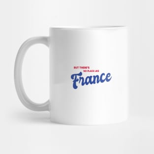 But There's No Place Like France Mug